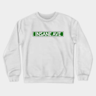 Insane Ave Street Sign Crewneck Sweatshirt